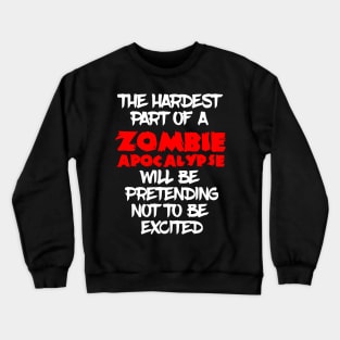 The hardest part of a Zombie Apocalypse Crewneck Sweatshirt